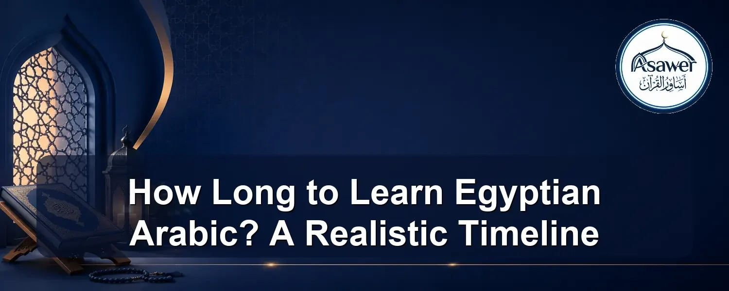 how long to learn egyptian arabic — How Long to Learn Egyptian Arabic? A Realistic Timeline