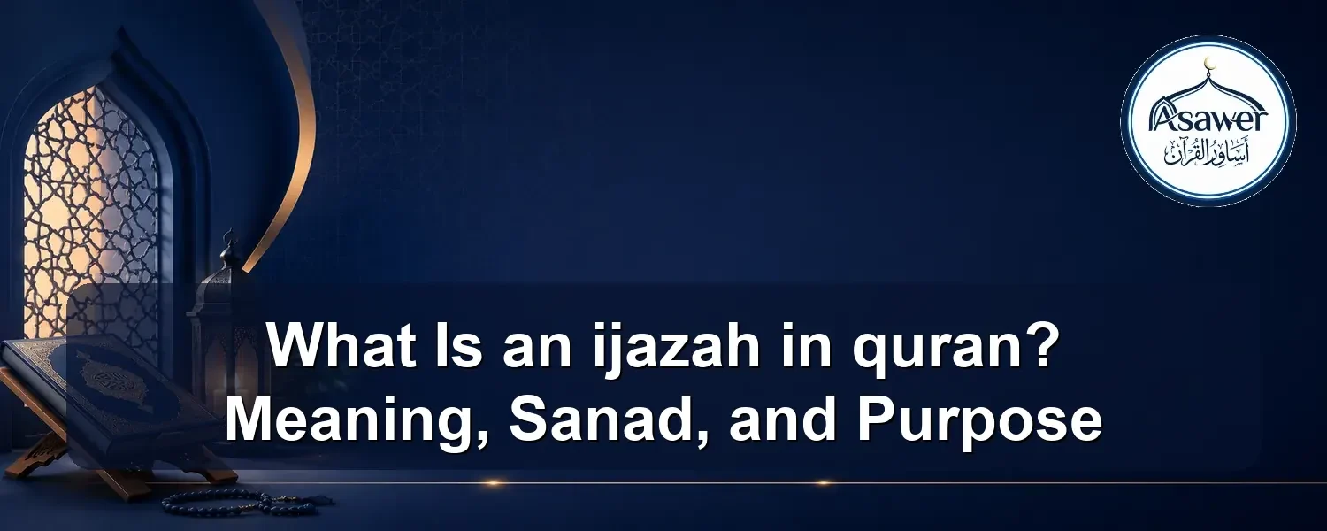 ijazah in quran — What Is an ijazah in quran? Meaning, Sanad, and Purpose