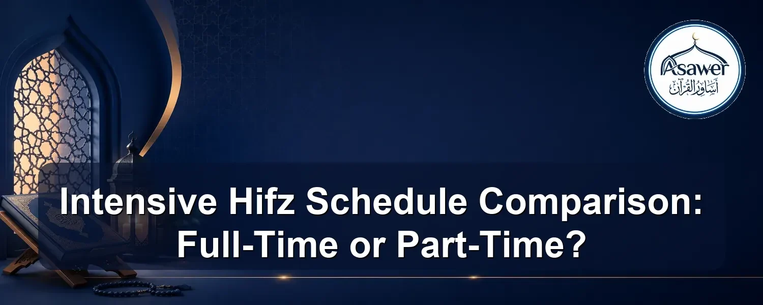 intensive Hifz schedule comparison — Intensive Hifz Schedule Comparison: Full-Time or Part-Time?