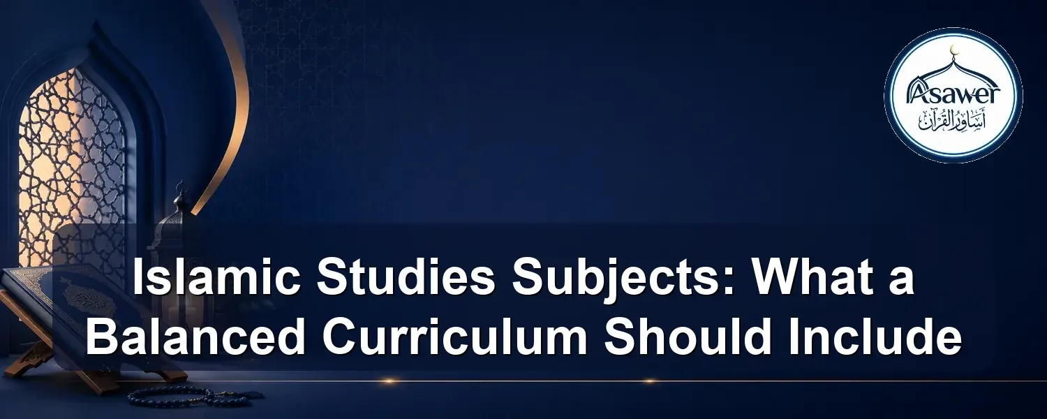 islamic studies subjects — Islamic Studies Subjects: What a Balanced Curriculum Should Include