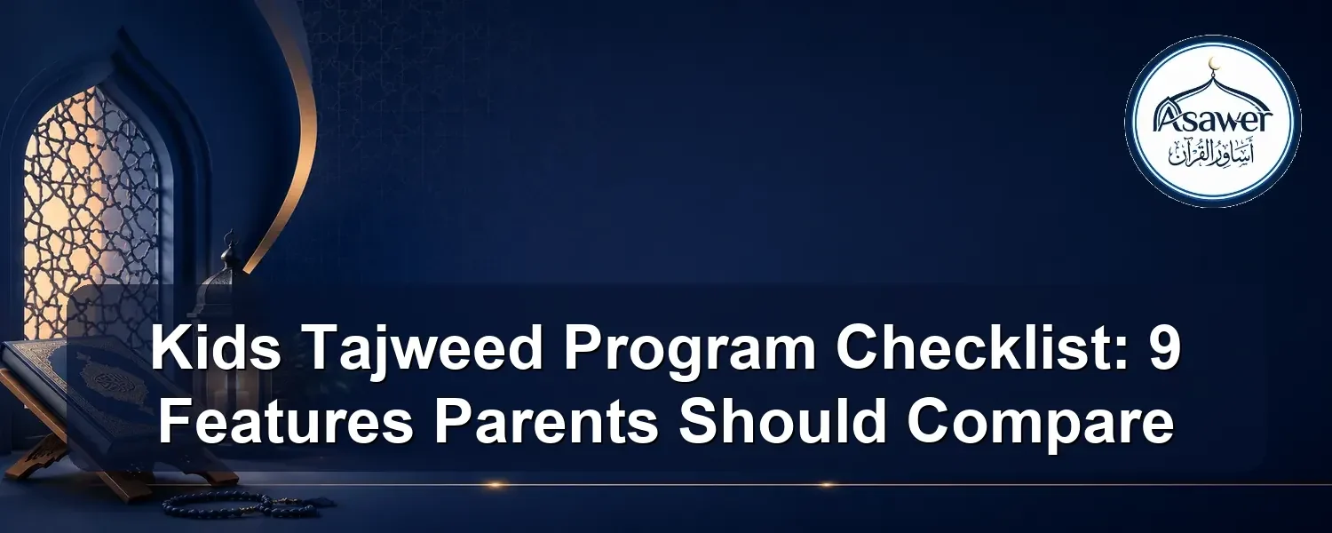 kids Tajweed program checklist — Kids Tajweed Program Checklist: 9 Features Parents Should Compare