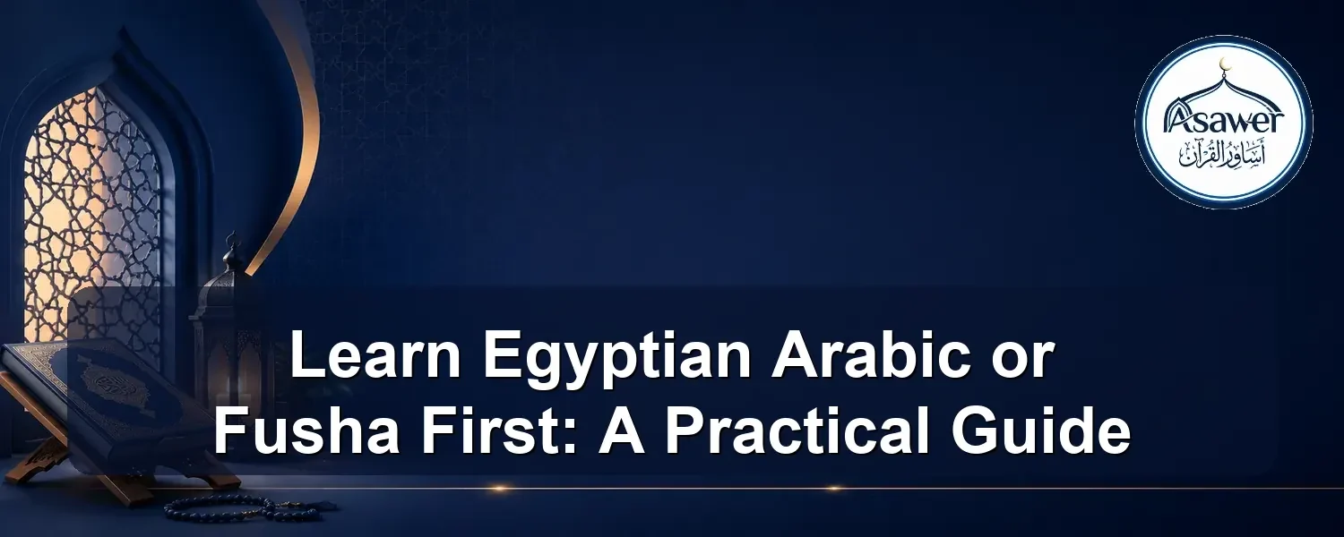 learn egyptian arabic or fusha first — Learn Egyptian Arabic or Fusha First: A Practical Guide