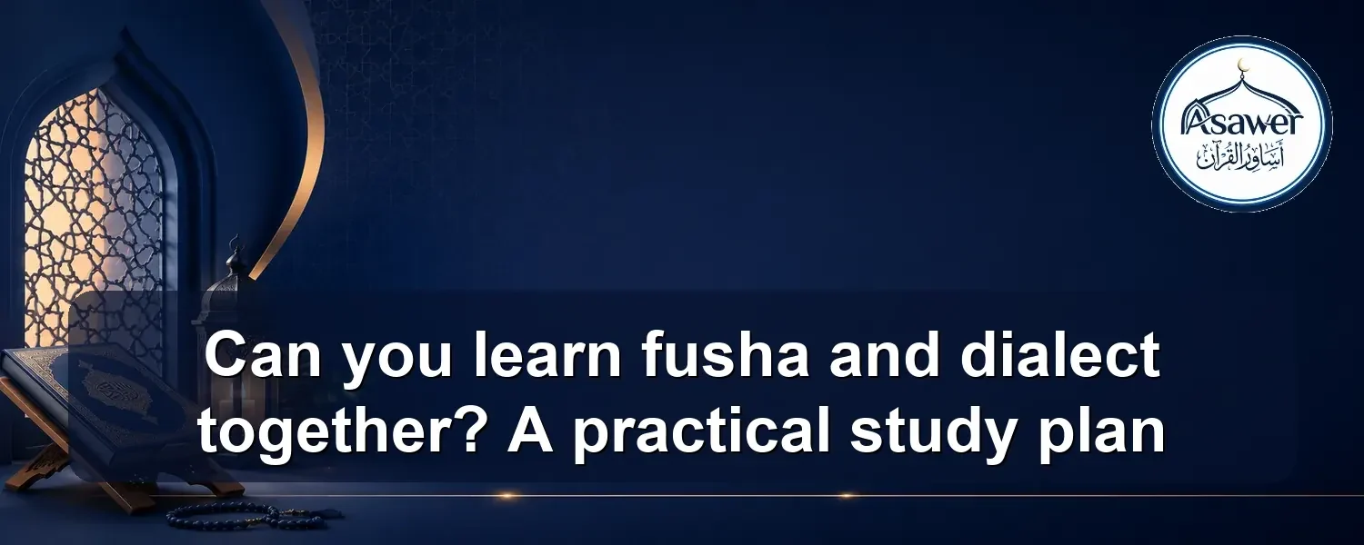 learn fusha and dialect together — Can you learn fusha and dialect together? A practical study plan