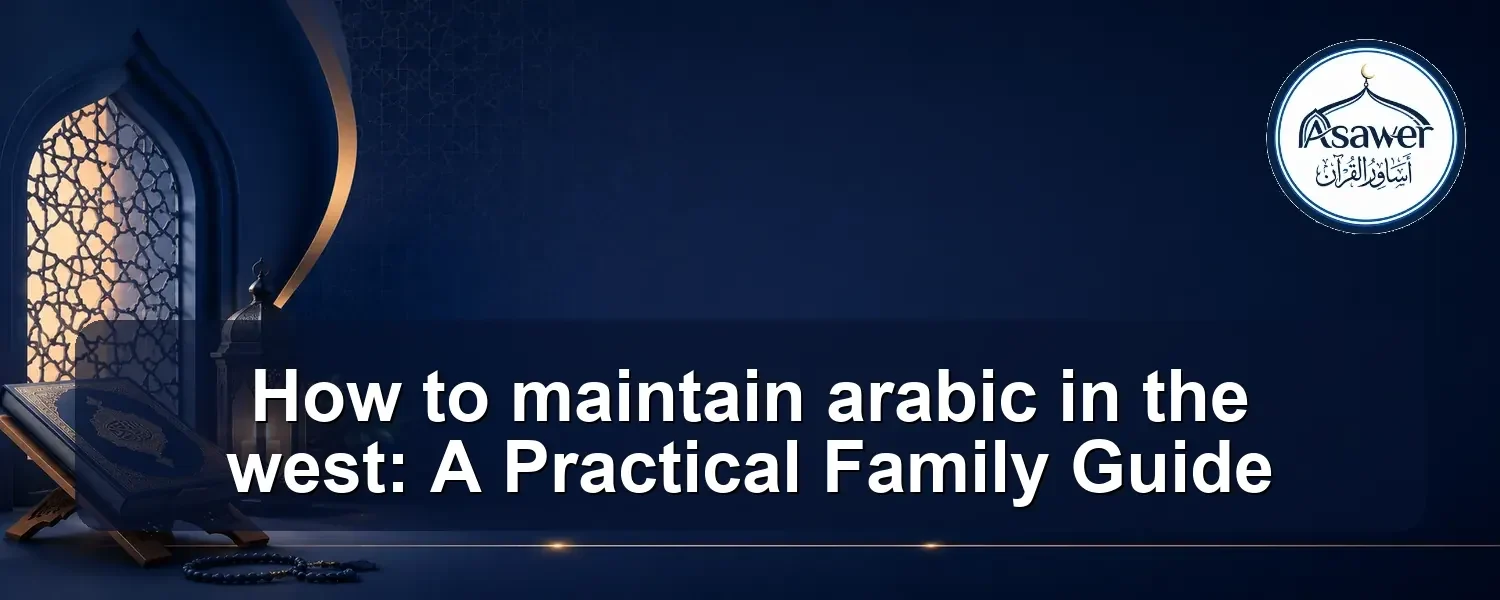 maintain arabic in the west — How to maintain arabic in the west: A Practical Family Guide