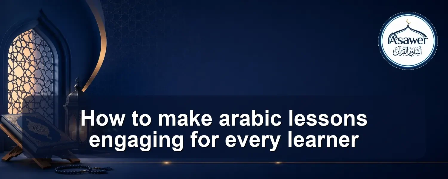 make arabic lessons engaging — How to make arabic lessons engaging for every learner