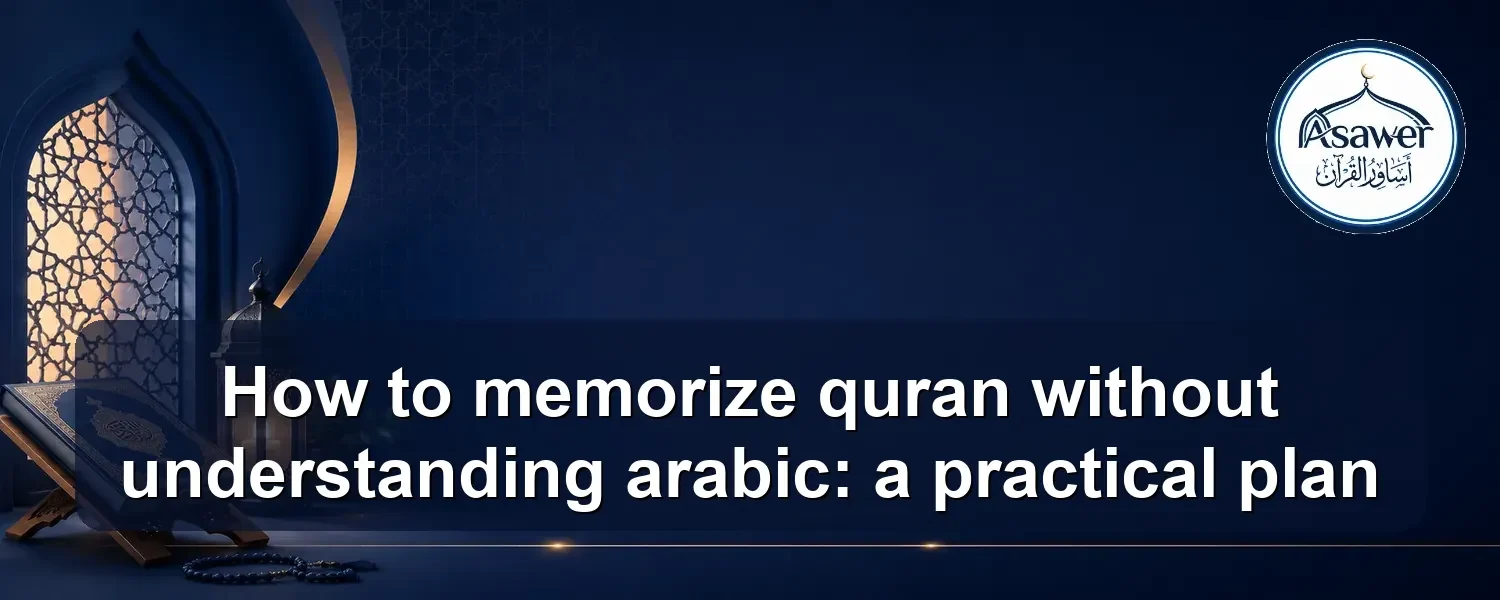 memorize quran without understanding arabic — How to memorize quran without understanding arabic: a practical plan