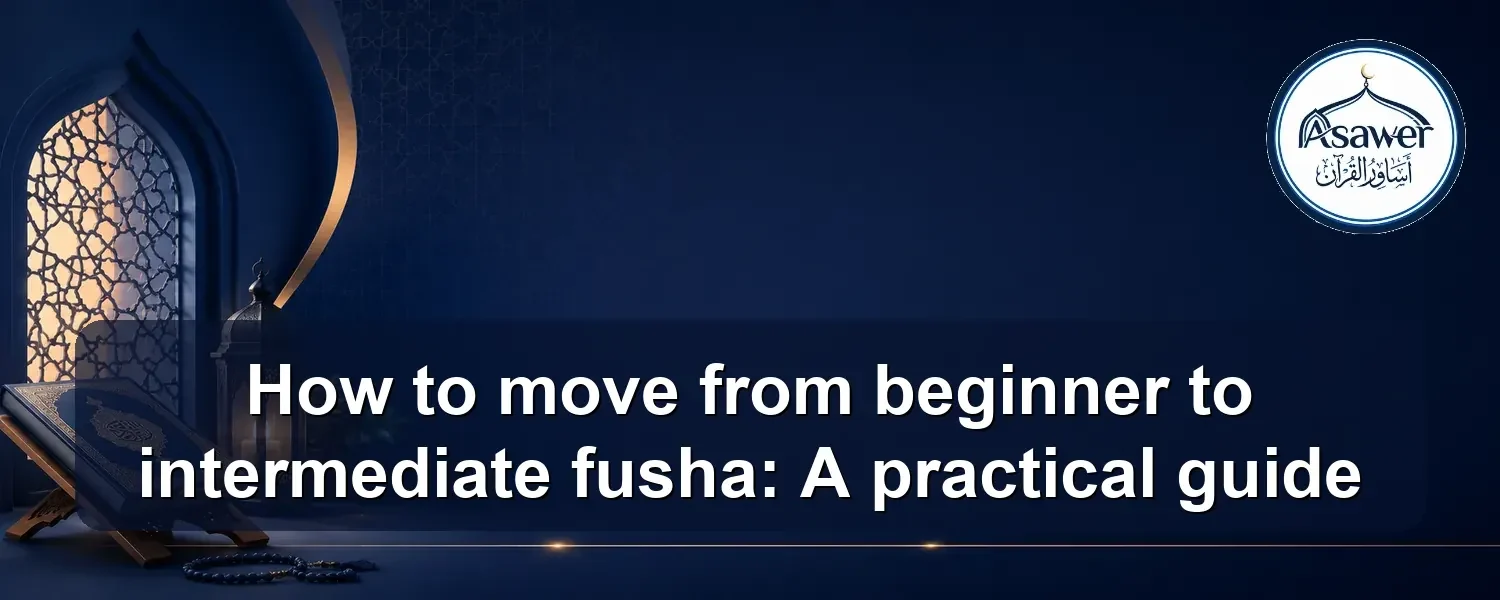 move from beginner to intermediate fusha — How to move from beginner to intermediate fusha: A practical guide