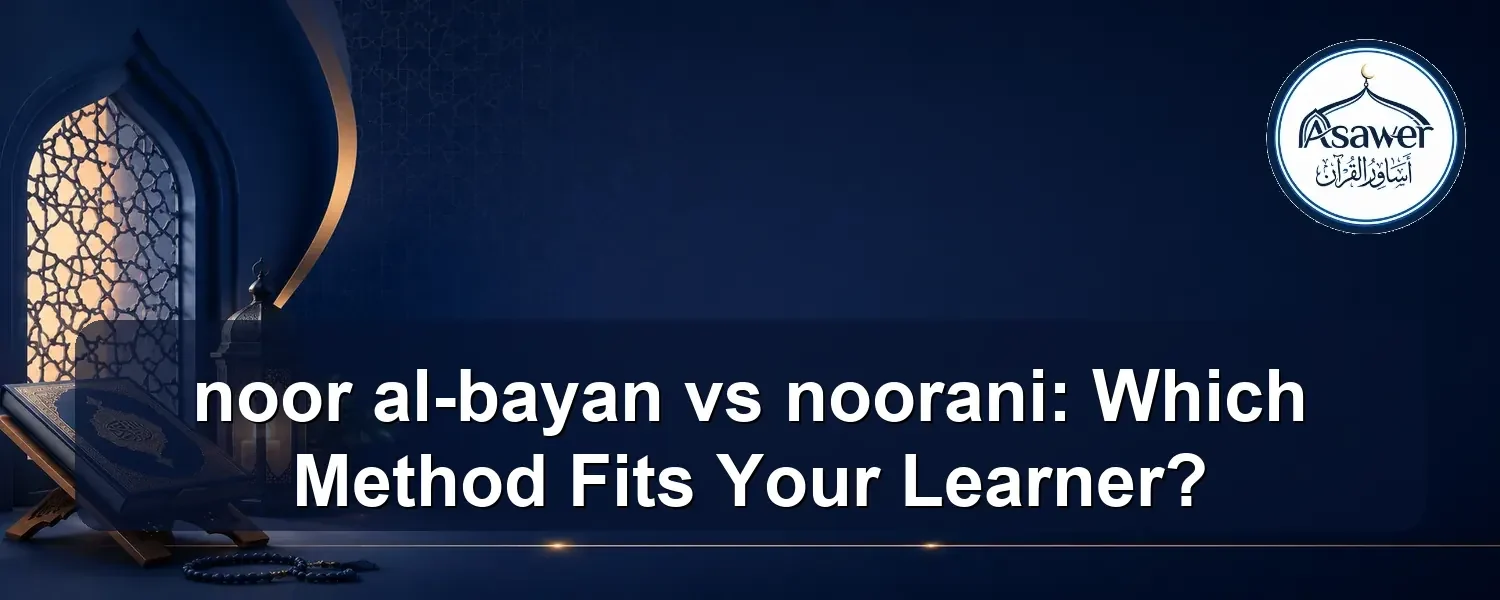 noor al-bayan vs noorani — noor al-bayan vs noorani: Which Method Fits Your Learner?
