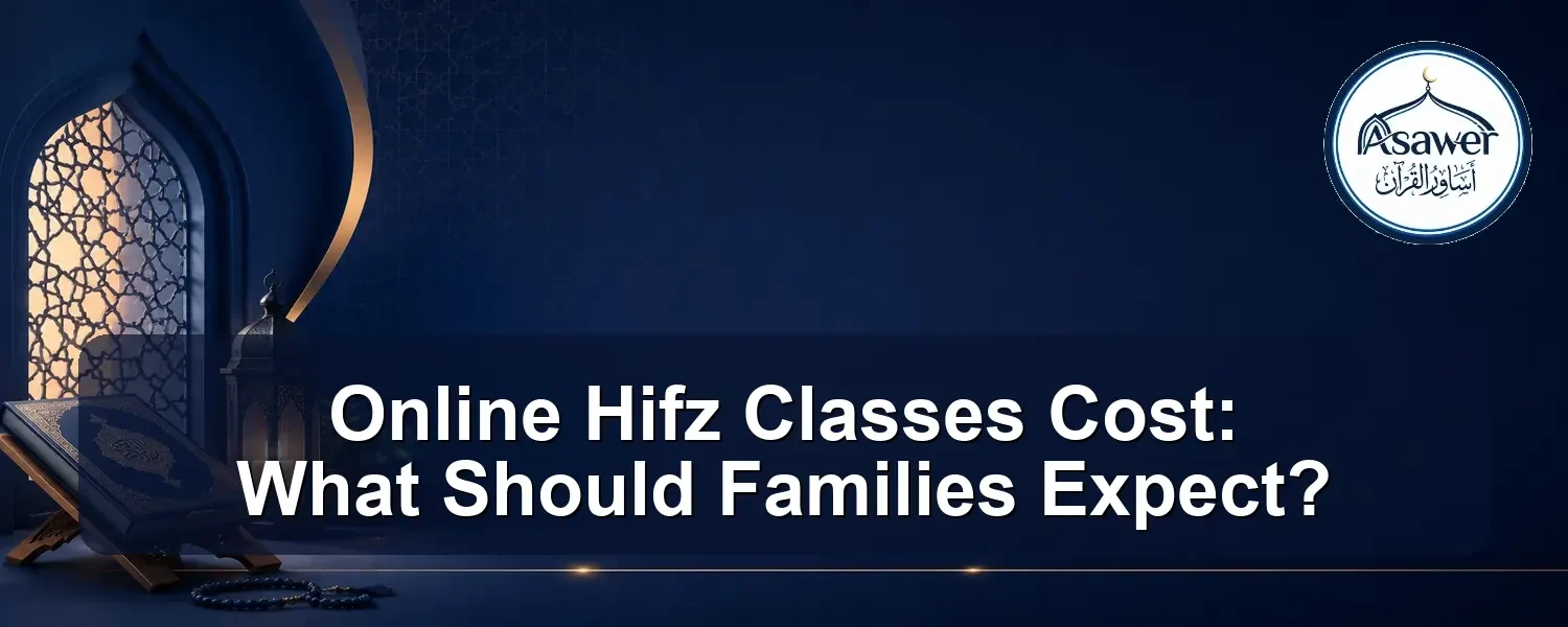 online hifz classes cost — Online Hifz Classes Cost: What Should Families Expect?