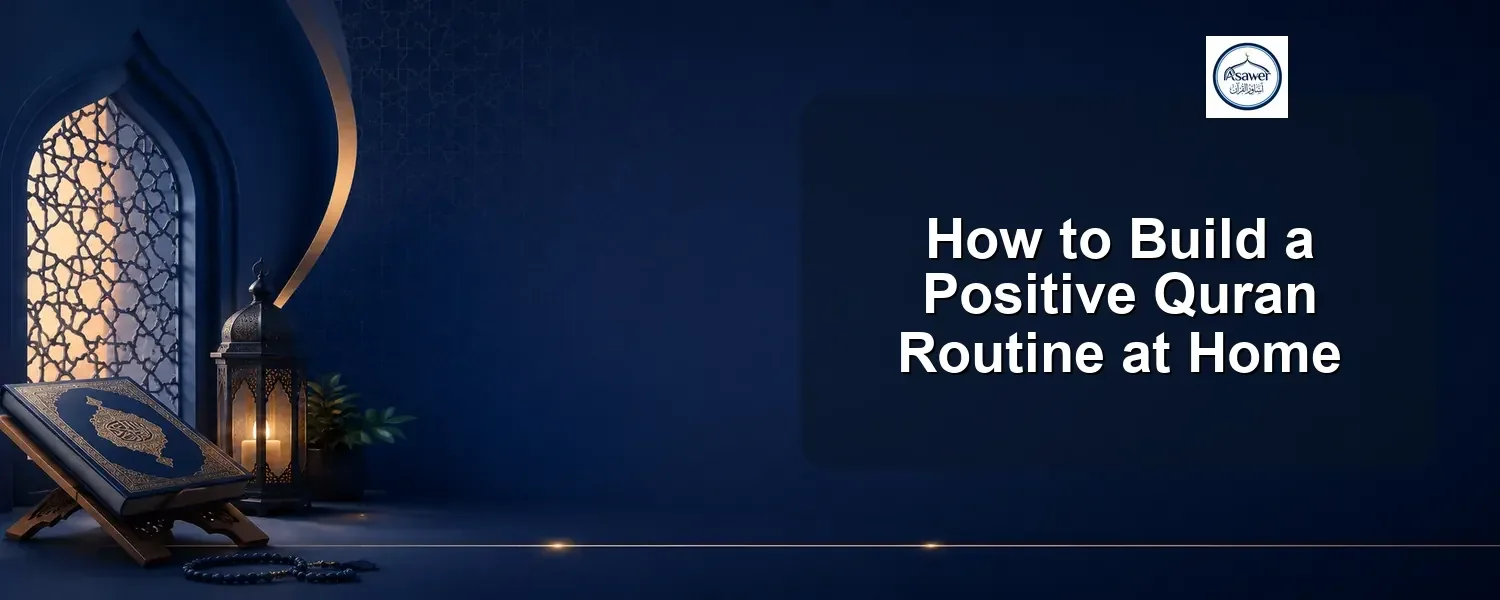 positive quran routine at home — How to Build a Positive Quran Routine at Home