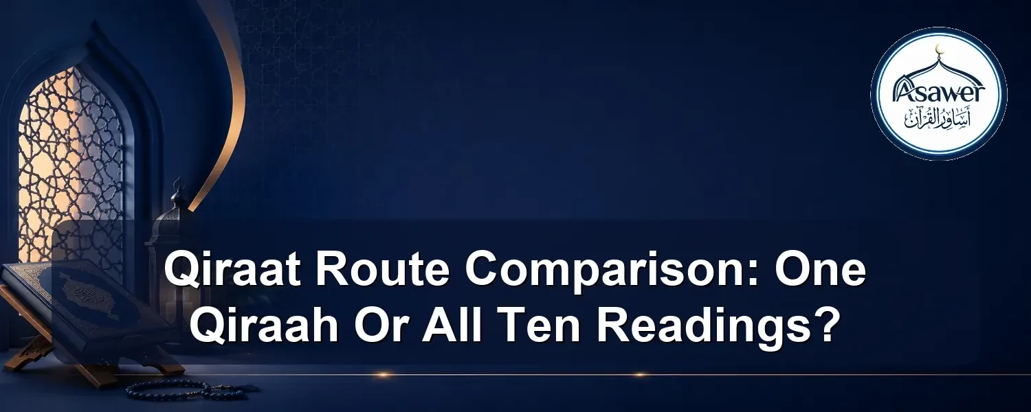 Qiraat route comparison — Qiraat Route Comparison: One Qiraah Or All Ten Readings?