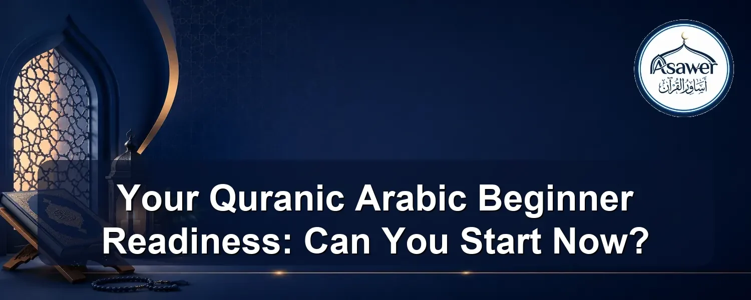 quranic arabic beginner readiness — Your Quranic Arabic Beginner Readiness: Can You Start Now?