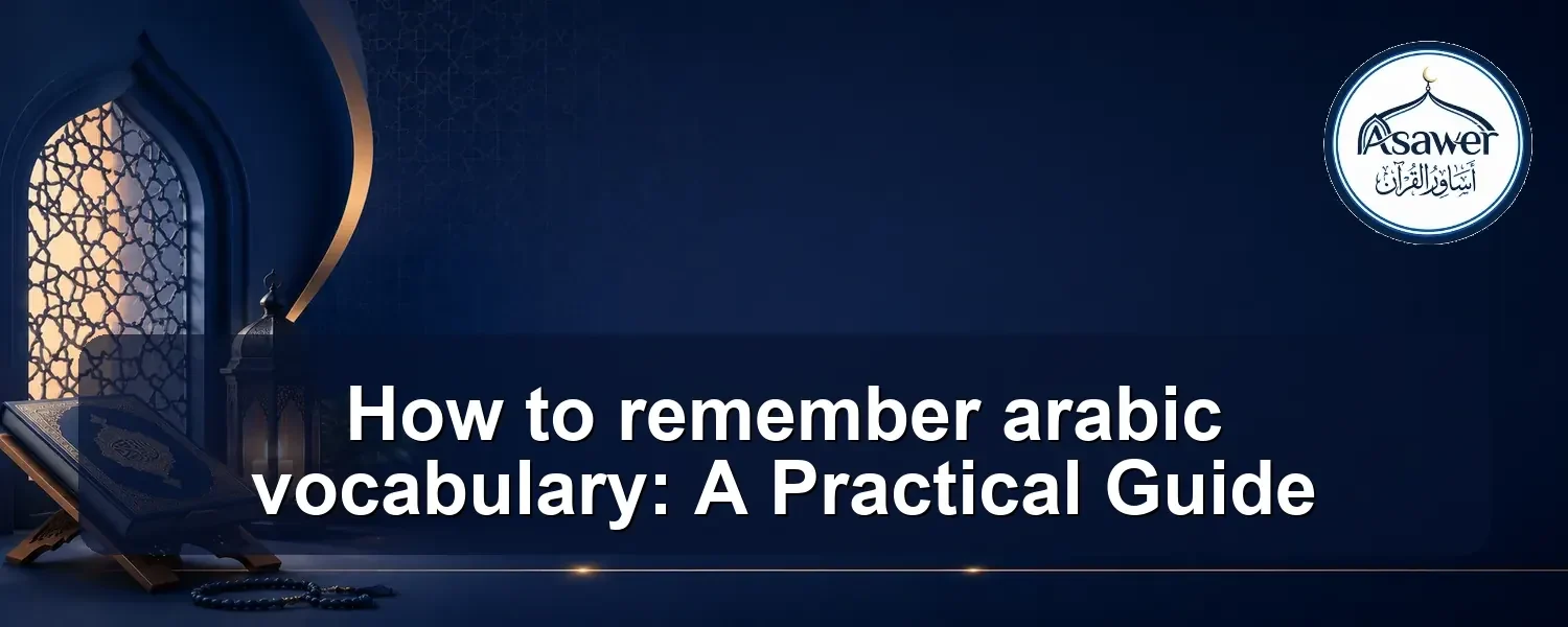 remember arabic vocabulary — How to remember arabic vocabulary: A Practical Guide