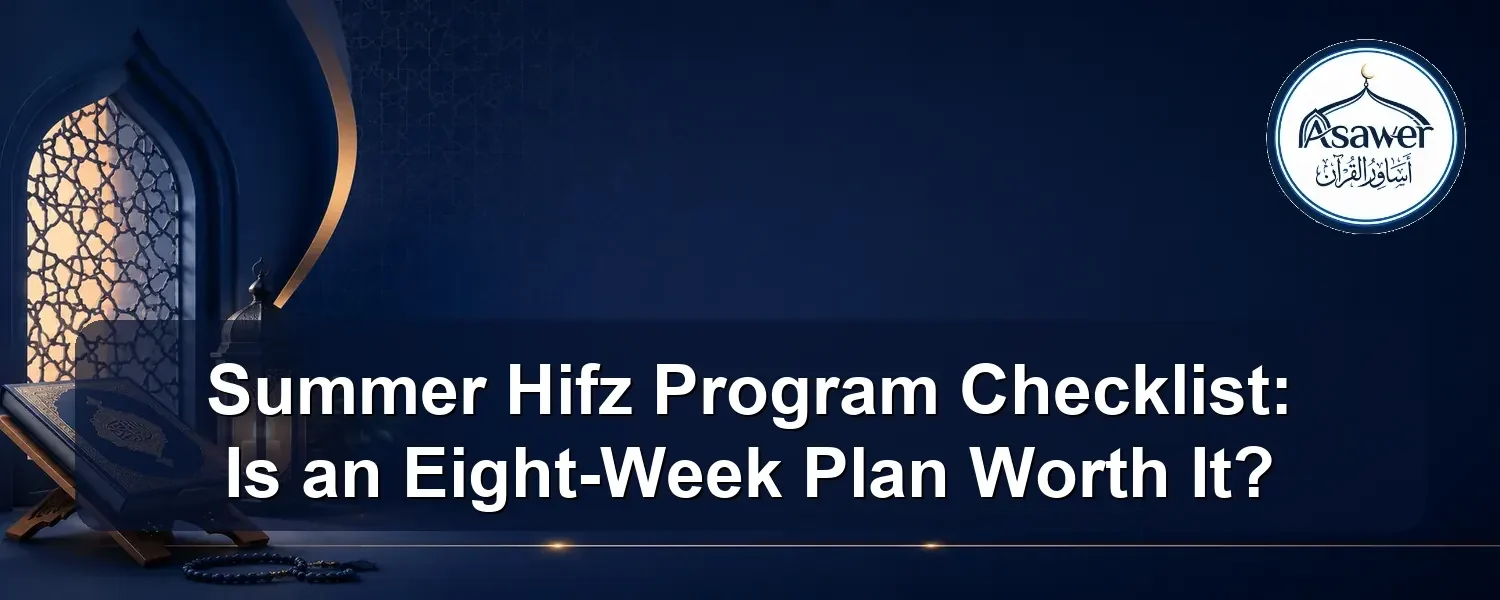 summer Hifz program checklist — Summer Hifz Program Checklist: Is an Eight-Week Plan Worth It?