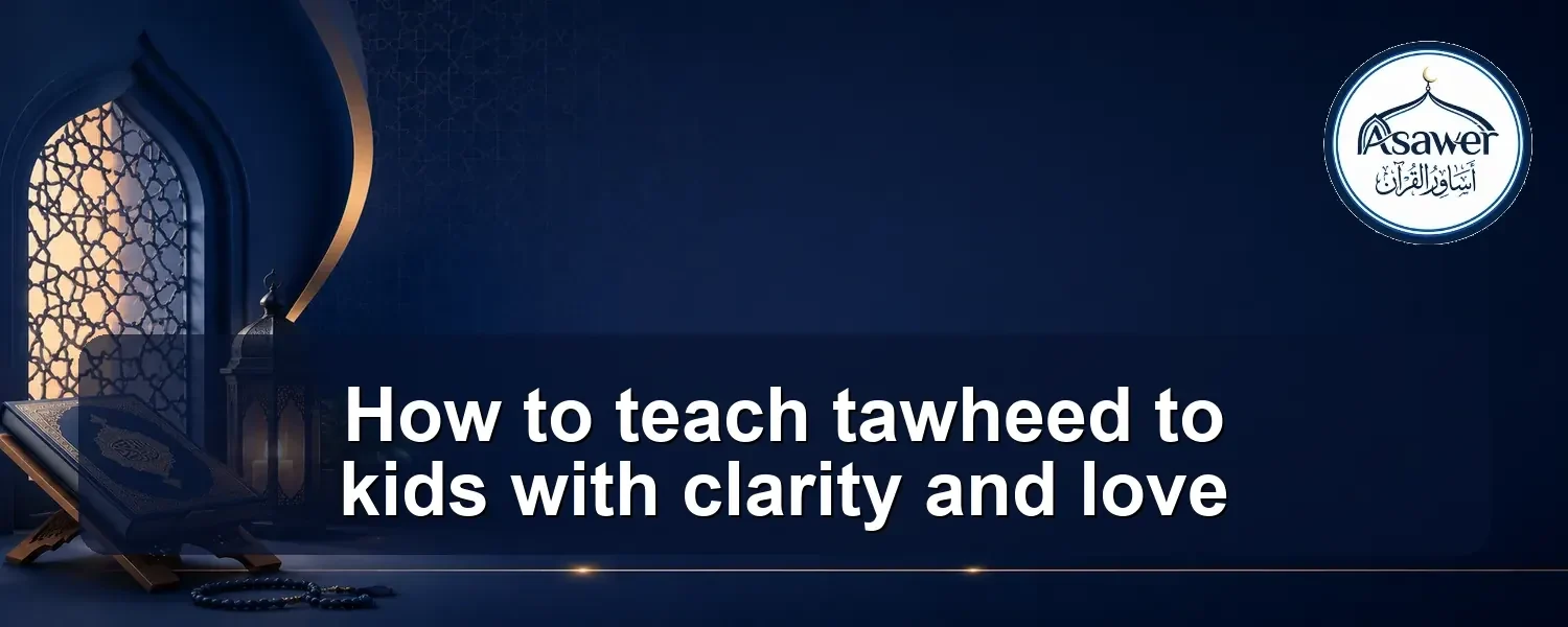teach tawheed to kids — How to teach tawheed to kids with clarity and love