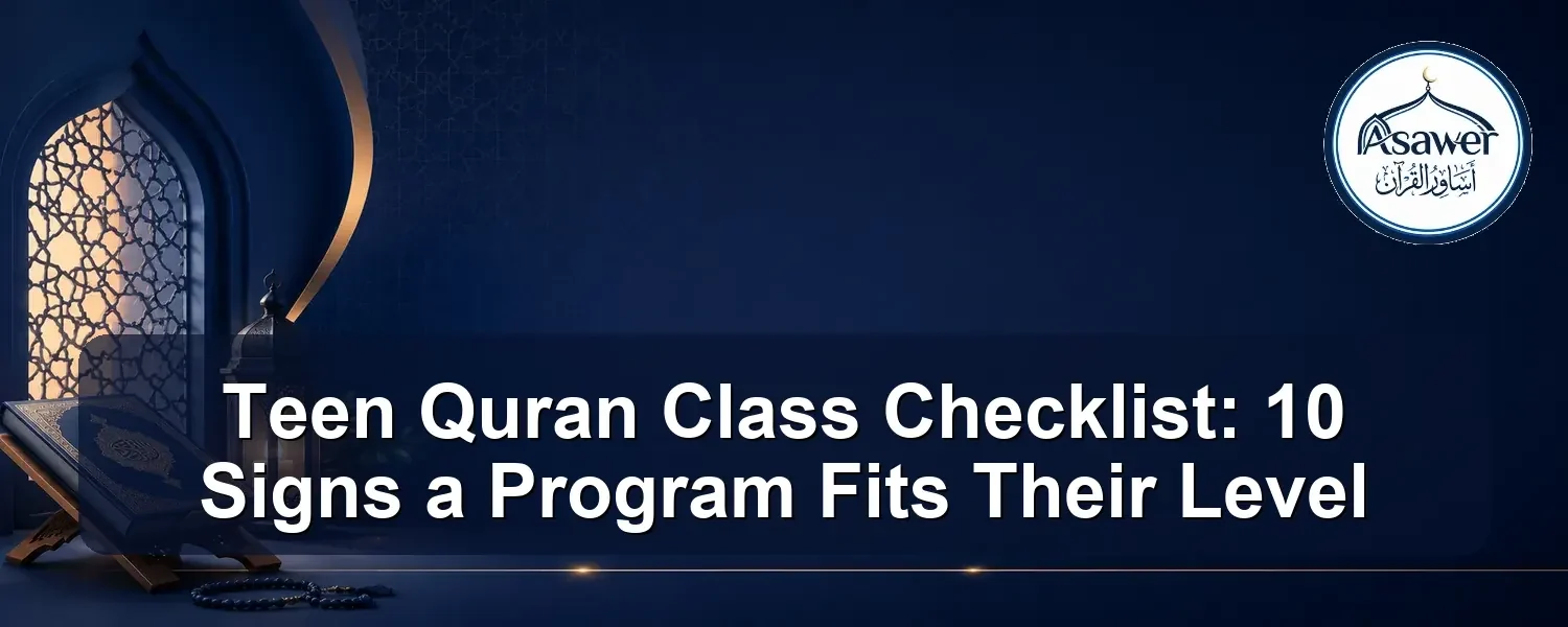 teen Quran class checklist — Teen Quran Class Checklist: 10 Signs a Program Fits Their Level