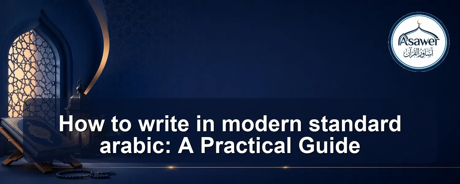 write in modern standard arabic — How to write in modern standard arabic: A Practical Guide